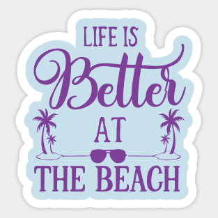 Life Is Better At The Beach Sticker